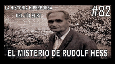 82. EL MISTERIO DE RUDOLF HESS - LA HISTORIA DEL TÍO KURT