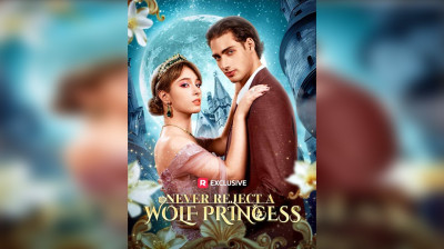 Watch 'Never Reject A Wolf Princess' Short Drama FREE [Full Episodes] (Short Drama Online)