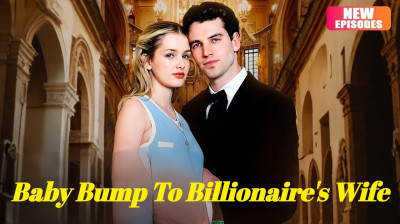 Watch 'Baby Bump To Billionaire's Wife' Short Drama FREE [Full Episodes] (Short Drama Online)